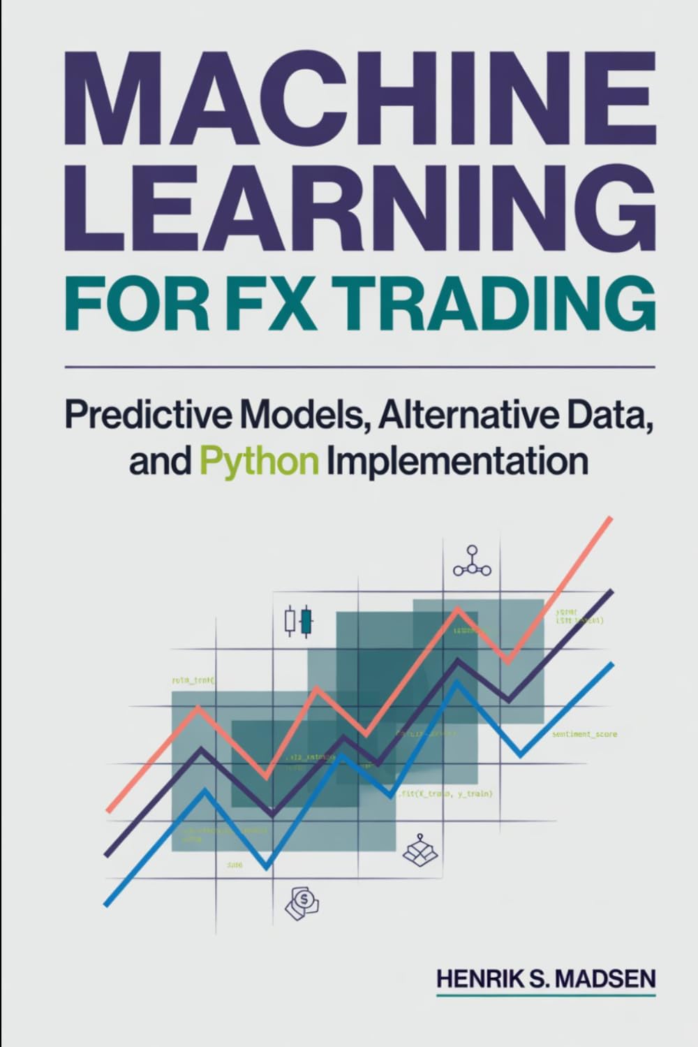 Machine Learning for FX Trading: Predictive Models, Alternative Data, and Python Implementation