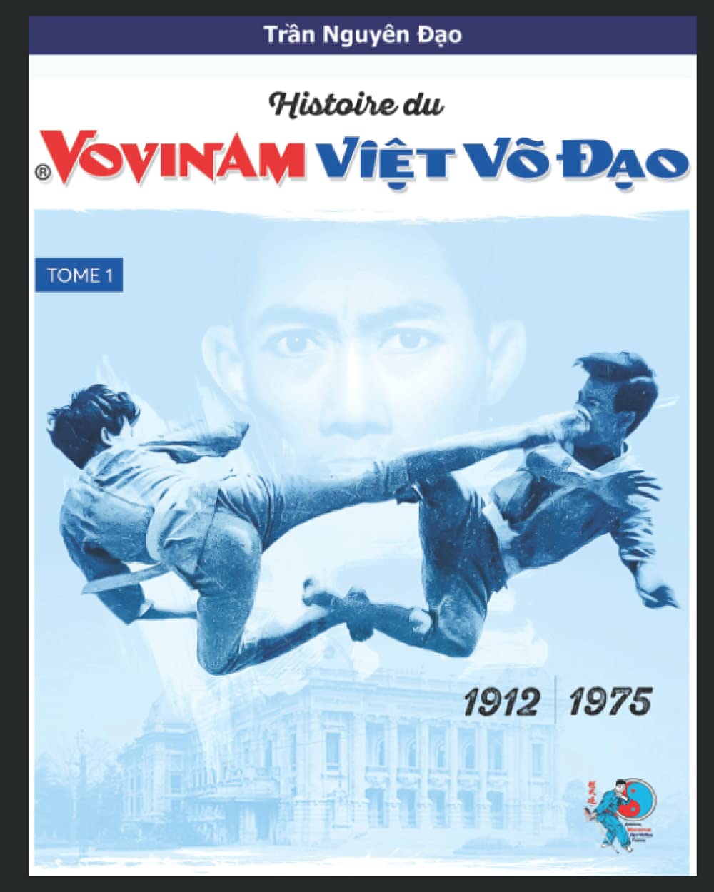 Histoire du Vovinam Viet Vo Dao: Vovinam Viet Vo Dao (French Edition)