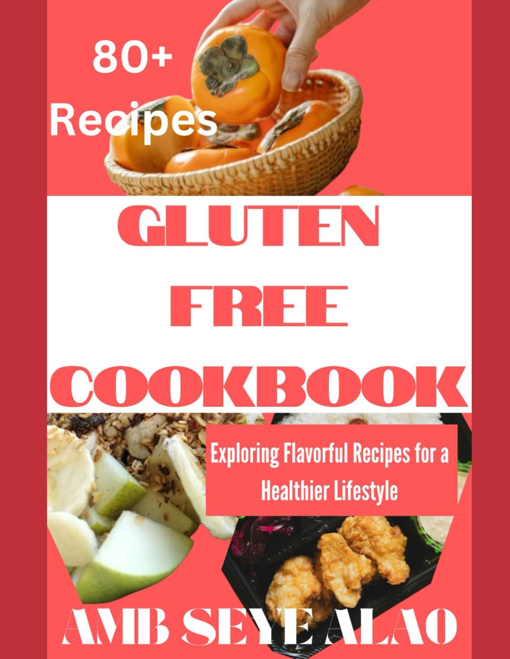 GLUTEN FREE COOKBOOK: Exploring Flavorful Recipes for a Healthier Lifestyle, Satisfy Your Cravings With Delicious and Easy Recipes
