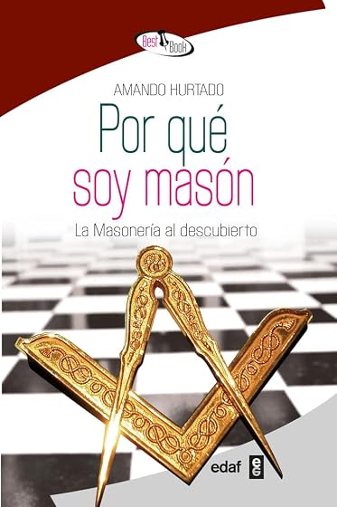 Por Que Soy Mason: La Masoneria al Descubierto