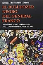 El Bulldozer Negro Del General Franco: Historia de España en el siglo XX para la primera generación (ENSAYO)