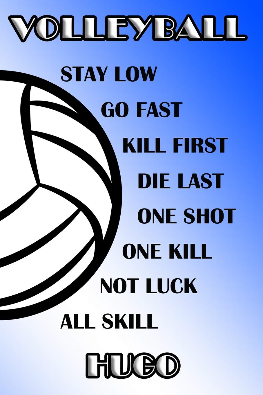 Volleyball Stay Low Go Fast Kill First Die Last One Shot One Kill Not Luck All Skill Hugo: College Ruled | Composition Book | Blue and White School Colors