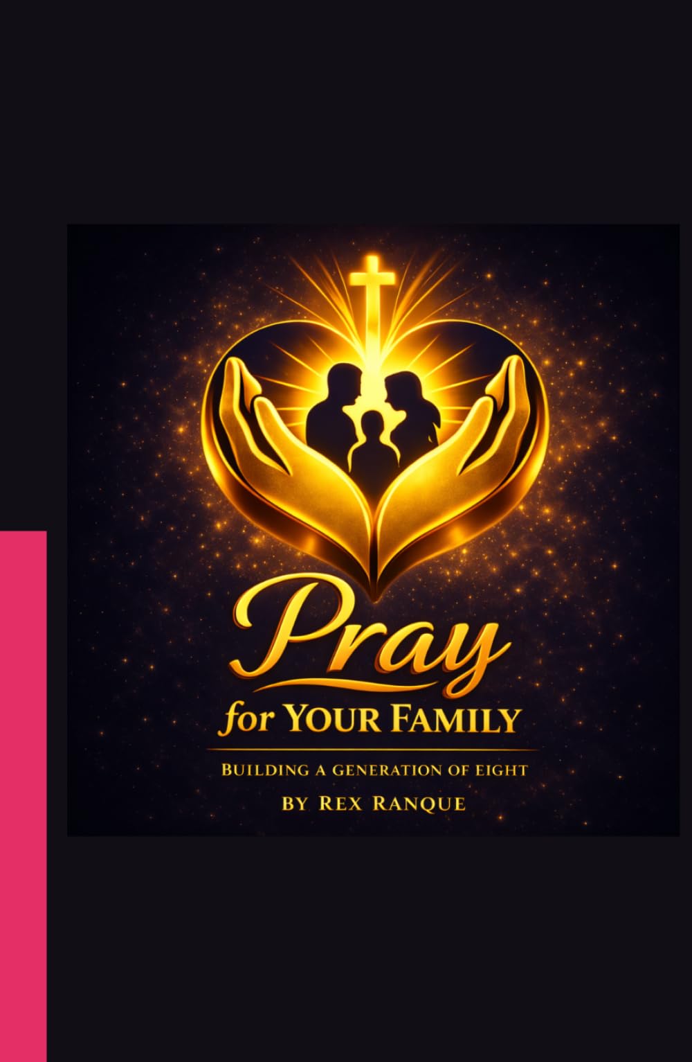 PRAY FOR YOUR FAMILY: BUILDING A GENERATION OF EIGHT