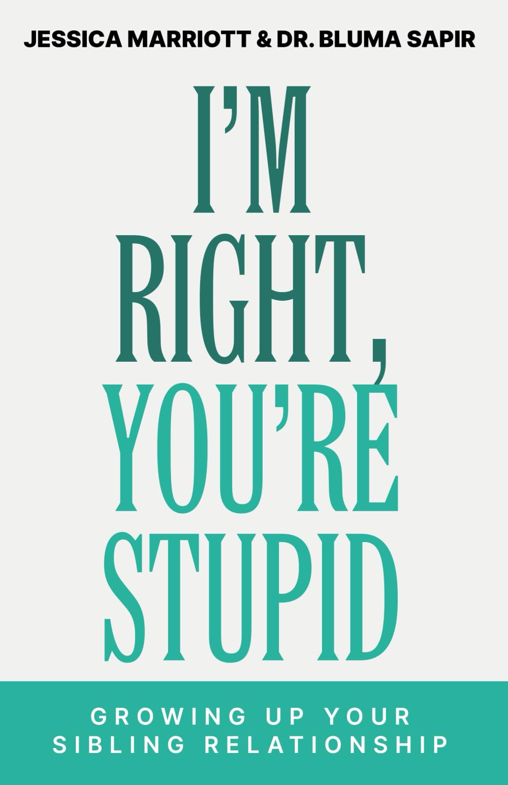 I'm Right, You're Stupid: Growing Up Your Sibling Relationship