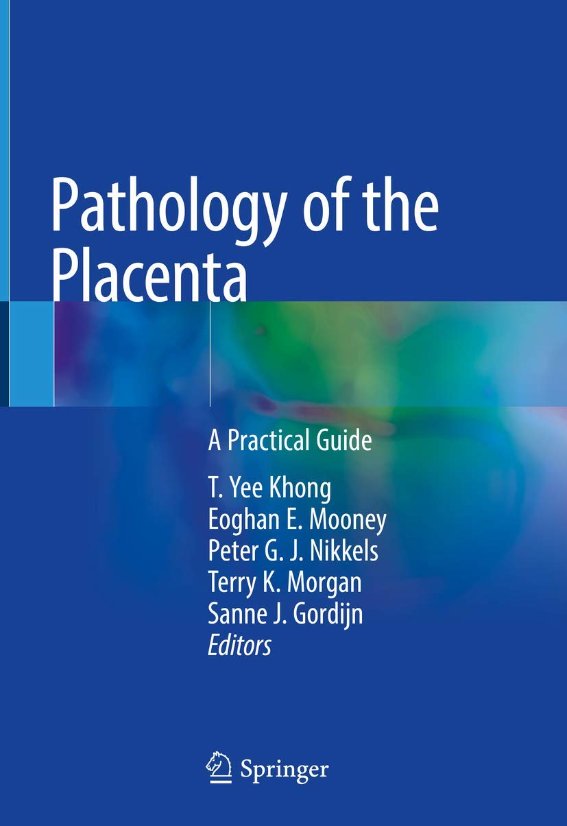 Pathology of the Placenta: A Practical Guide      1st ed. 2019 Edition