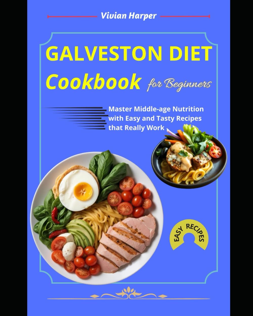 GALVESTON DIET COOKBOOK FOR BEGINNERS: Master Middle-age Nutrition with Easy and Tasty Recipes that Really Work