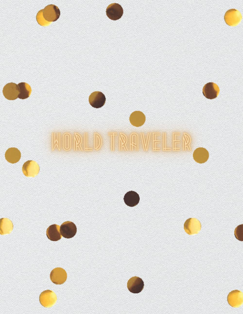 World Traveler Blank Lined Paper Notes Notebook with Positive Message: Size (8.5 x 11 inches) 100 Pages