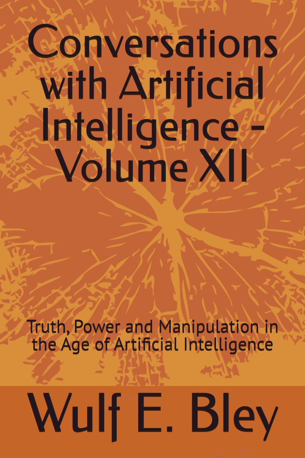 Conversations with Artificial Intelligence - Volume XII: Truth, Power and Manipulation in the Age of Artificial Intelligence