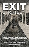 Exit Strategy, the Employee Stock Ownership Plan Can Sustain and Secure the Company's Future Without You 0986181803 Book Cover