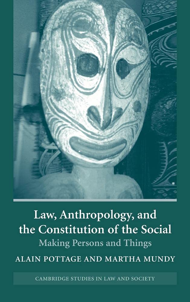 Law, Anthropology, and the Constitution of the Social: Making Persons and Things (Cambridge Studies in Law and Society)