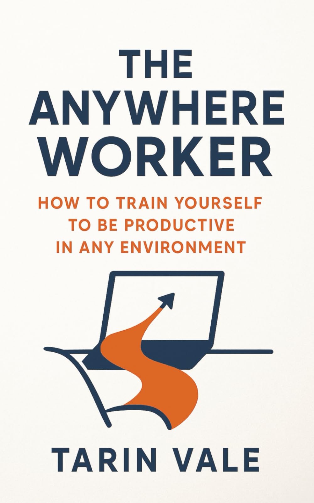The Anywhere Worker: How to Train Yourself to be Productive in Any Environment