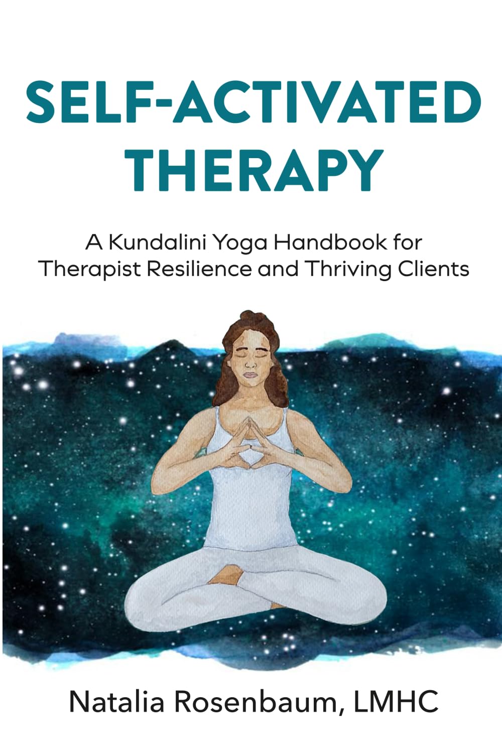 Self-Activated Therapy: A Kundalini Yoga Handbook for Therapist Resilience and Thriving Clients