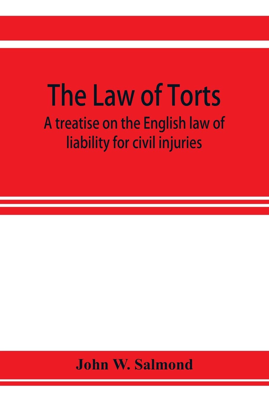 The law of torts: a treatise on the English law of liability for civil injuries