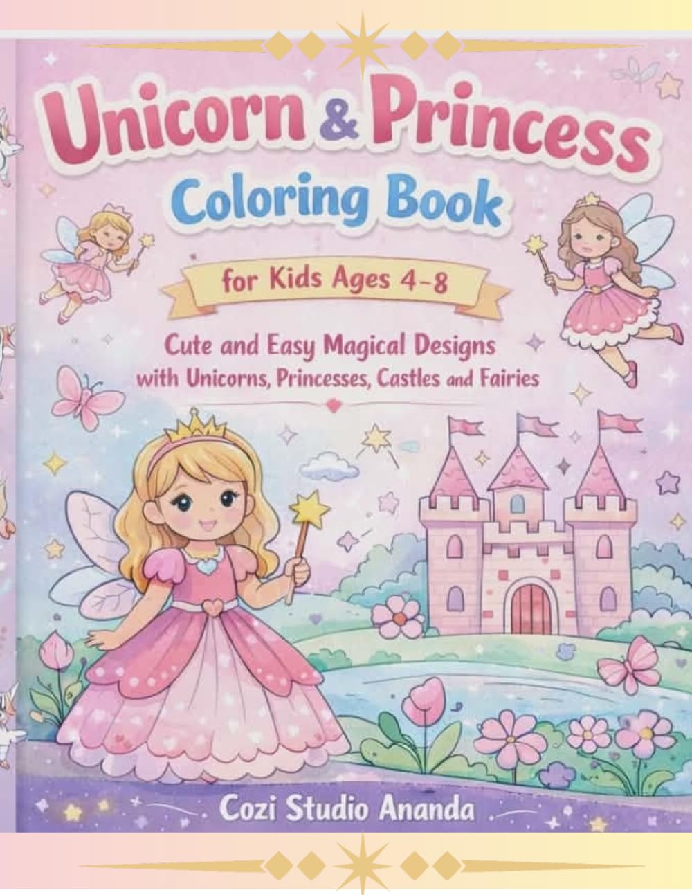 Unicorn & Princess Coloring Book foe Kids Ages 4-8: Cute and Easy Magical Designs with Unicorns , Princesses ,Castles and Fairies