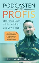 Podcasten wie die Profis: Das Praxis-Buch mit Materialien und Downloads: Erstelle in unter 5 Tagen einen erfolgreichen Podcast für dein Marketing, dein Business oder dein Hobby.