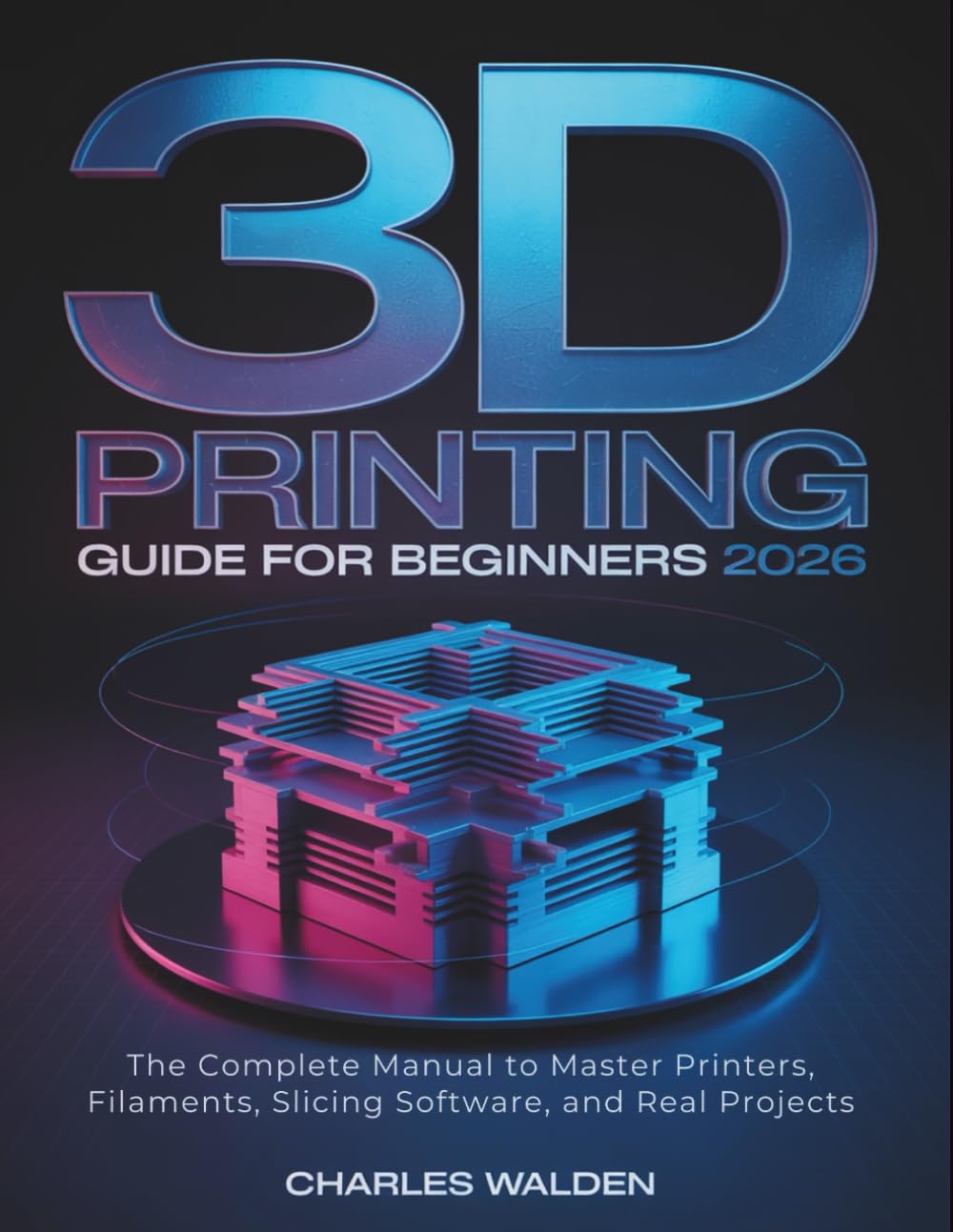 3D Printing Guide for Beginners 2026: The Complete Manual to Master Printers, Filaments, Slicing Software, and Real Projects