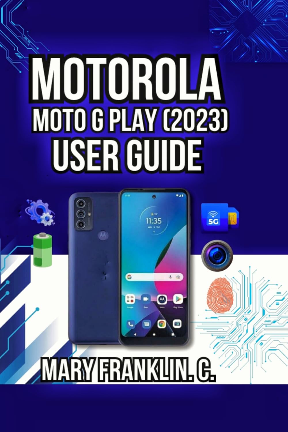 Motorola Moto G Play (2023) User Guide: Performance Tuning, Battery Optimization, and Camera Mastery (Motorola Phones User Guide 2026)