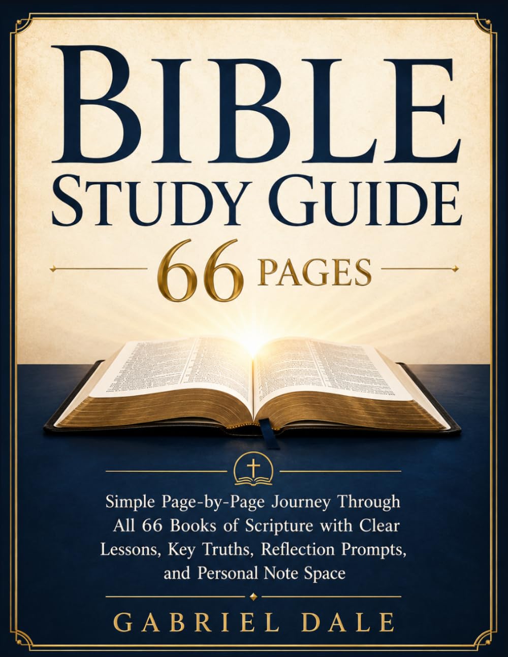 Bible Study Guide 66 Pages: Simple Page-by-Page Journey Through All 66 Books of Scripture with Clear Lessons, Key Truths, Reflection Prompts, and Personal Note Space