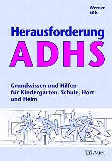 Herausforderung ADHS: Grundwissen und Hilfen für Kindergarten, Schule, Hort und Heim (Alle Klassenstufen)