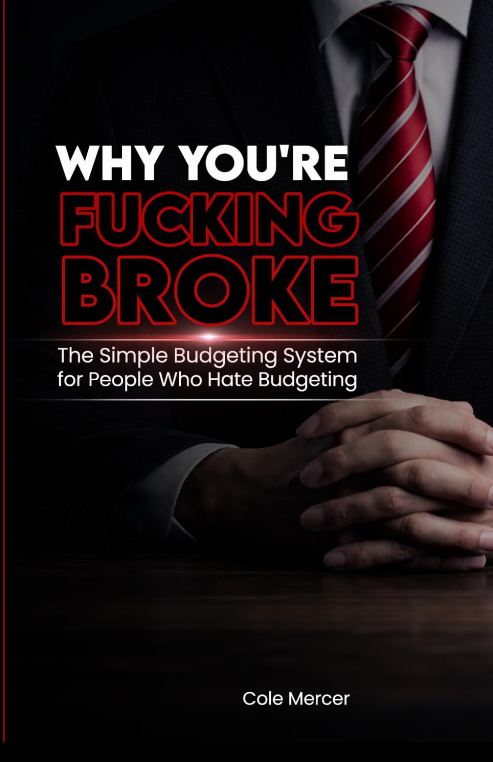 WHY YOU’RE FUCKING BROKE: The Simple Budgeting System for People Who Hate Budgeting