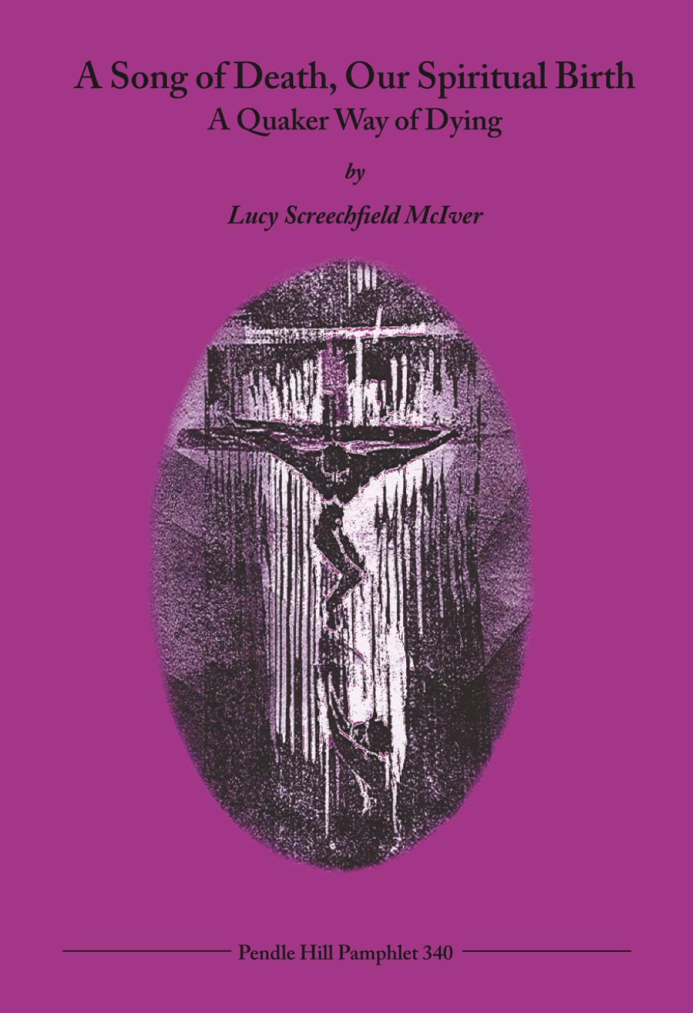 A Song of Death, Our Spiritual Birth: A Quaker Way of Dying (Pendle Hill Pamphlets)