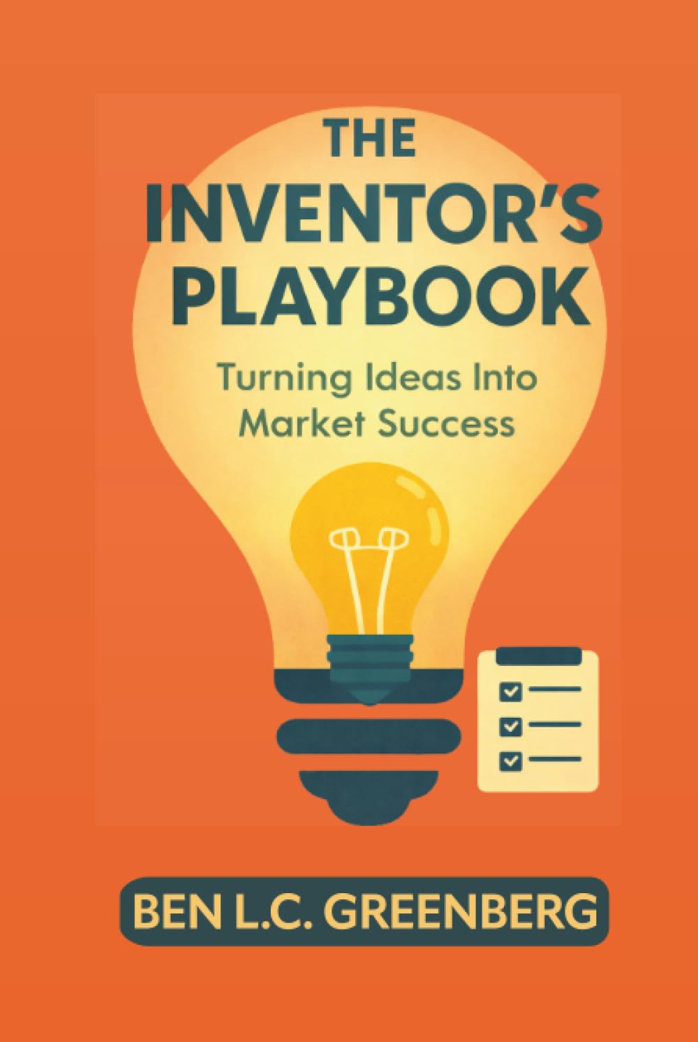 The Inventor's Playbook: Turning Ideas Into Market Success