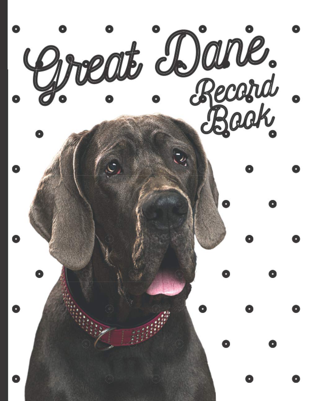 Great Dane: Fantastic Record Keeping and Care Log Book For Your Dog: Makes Communication Easy For You and Your Doggy Carer
