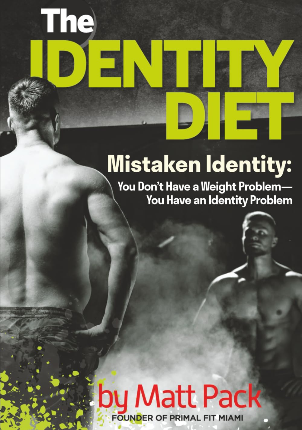 The Identity Diet: Mistaken Identity: You Don’t Have a Weight Problem—You Have an Identity Problem