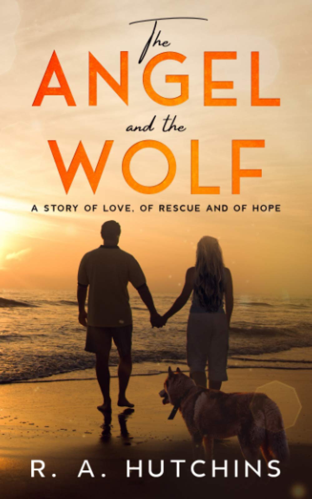 The Angel and The Wolf: A Story of Love, of Rescue and of Hope.