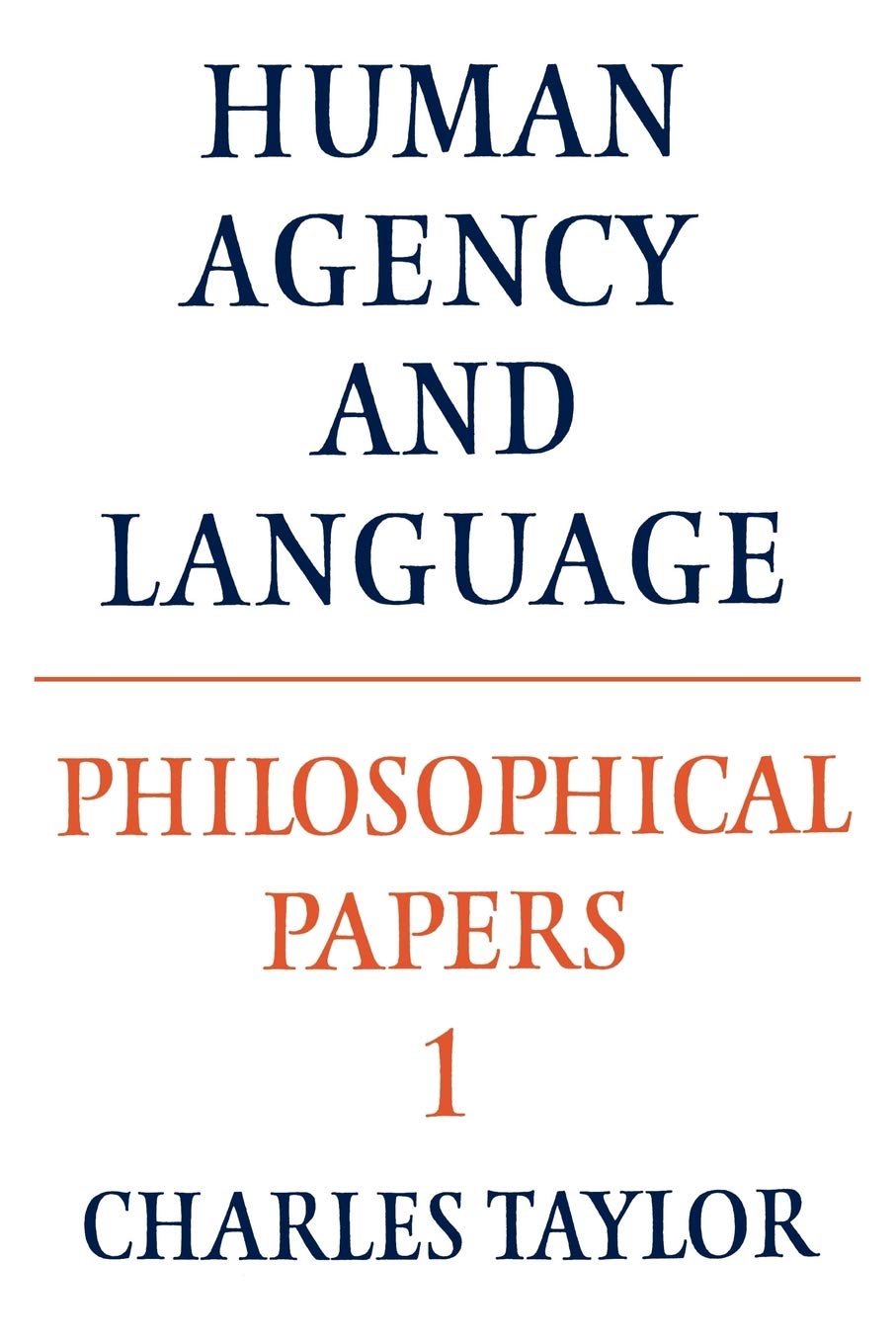Philosophical Papers: Volume 1, Human Agency and Language: 01 (Philosophical Papers (Cambridge))
