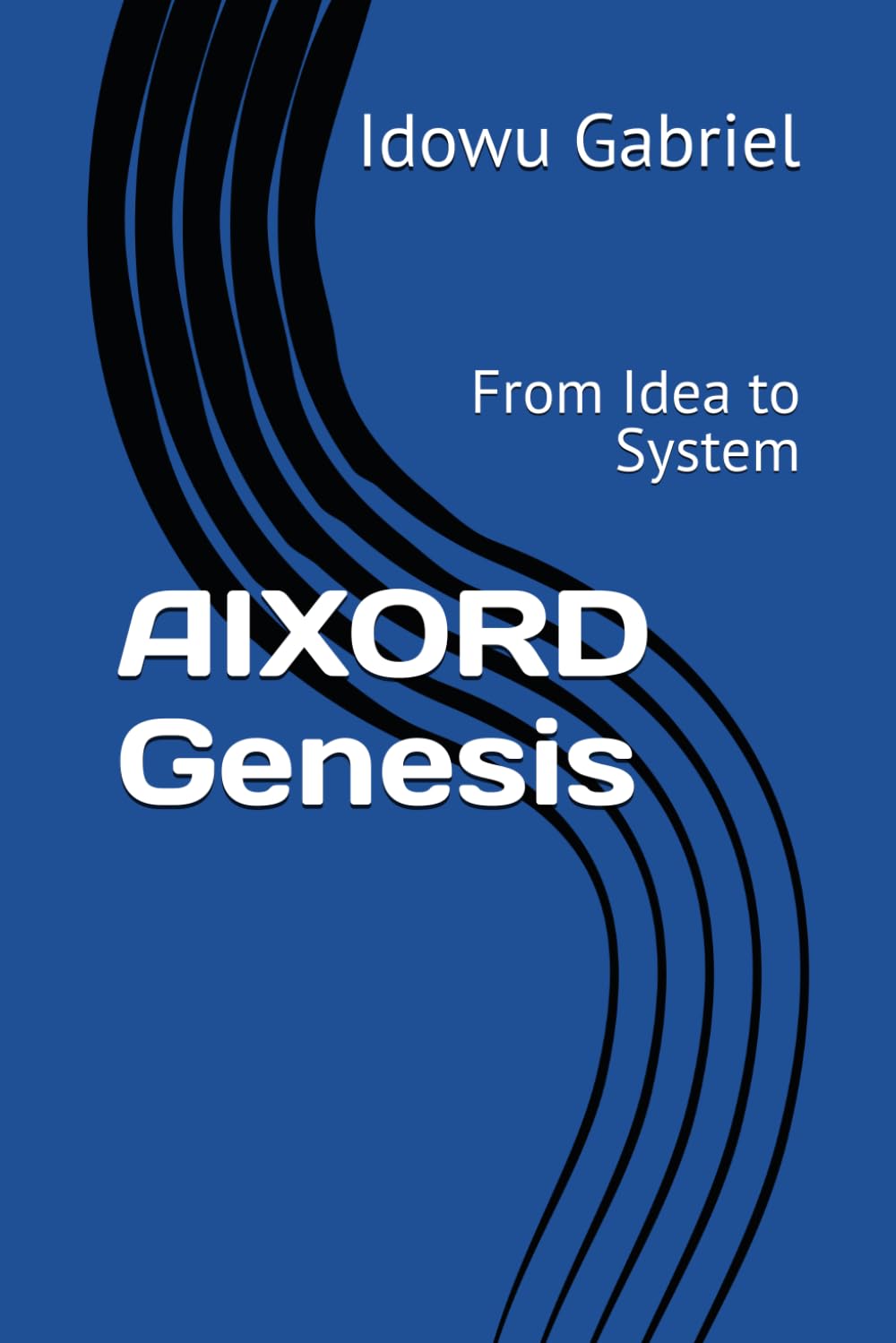AIXORD Genesis: From Idea to System (AIXORD AI Governance)