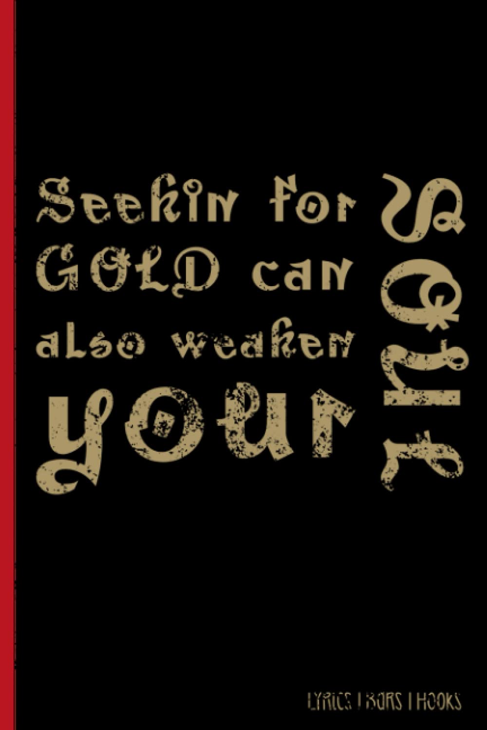 Seekin For Gold Can Also Weaken Your Soul: Hip Hop Inspired Journal: Lyrics Notebook, Rap Journal, Songwriting Notebook, Hip Hop Notebook