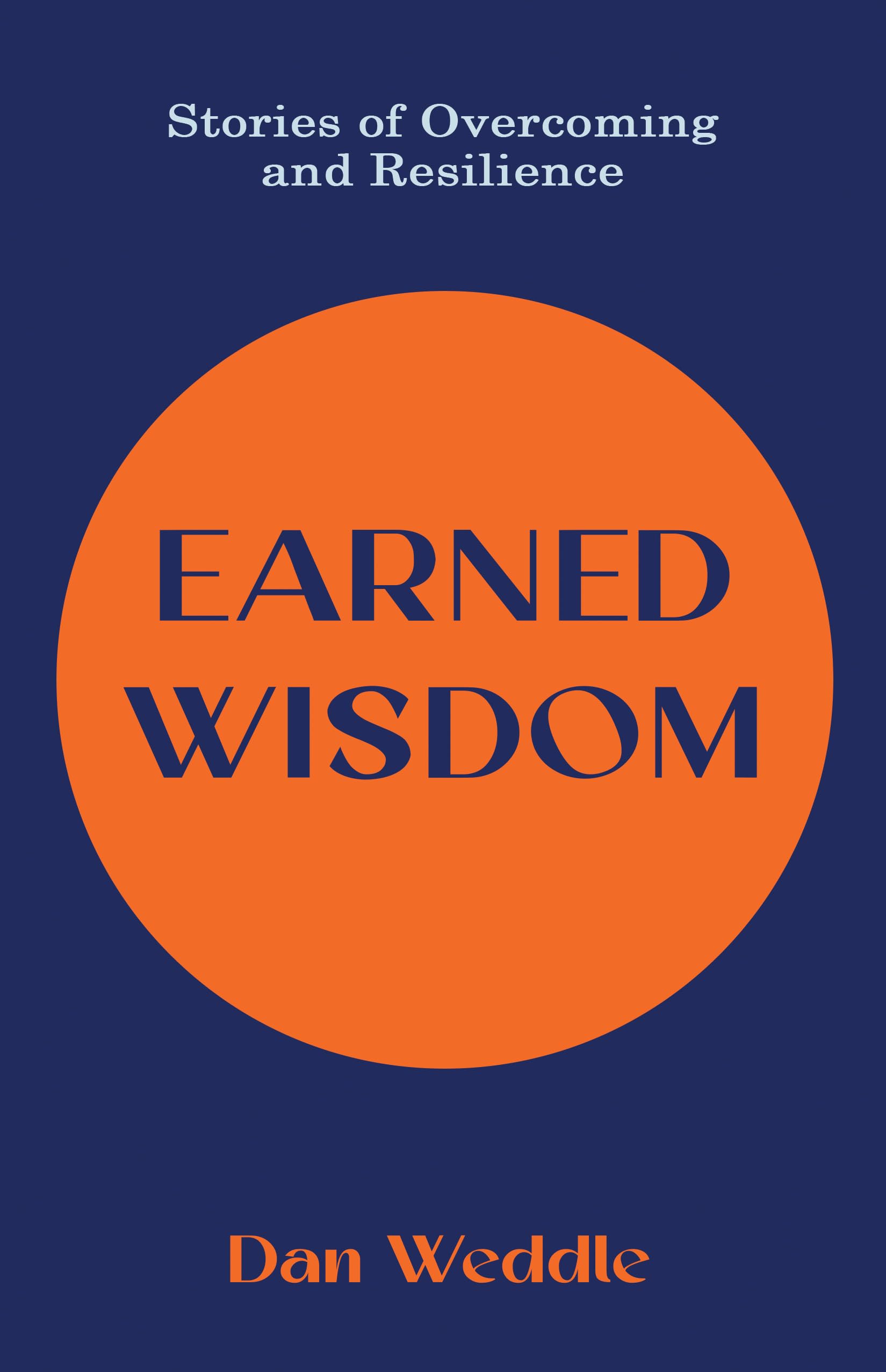 Earned Wisdom: Stories of Overcoming and Resilience