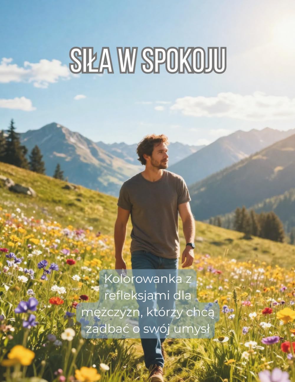 SIŁA W SPOKOJU: Kolorowanka z afirmacjami i refleksjami dla mężczyzn, którzy chcą zadbać o swój umysł