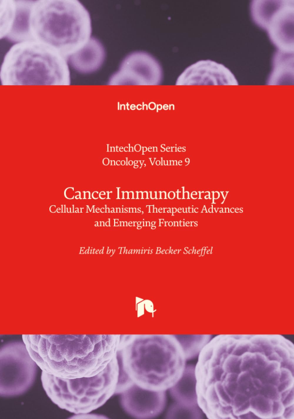 Cancer Immunotherapy - Cellular Mechanisms, Therapeutic Advances and Emerging Frontiers (Oncology)