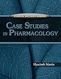 Clinical Decision Making: Case Studies in Pharmacology 1st (first) Edition by Martin, Hyacinth C. [2006]
