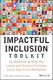 Impactful Inclusion Toolkit: 52 Activities to Help You Learn and Practice Inclusion Every Day in the Workplace