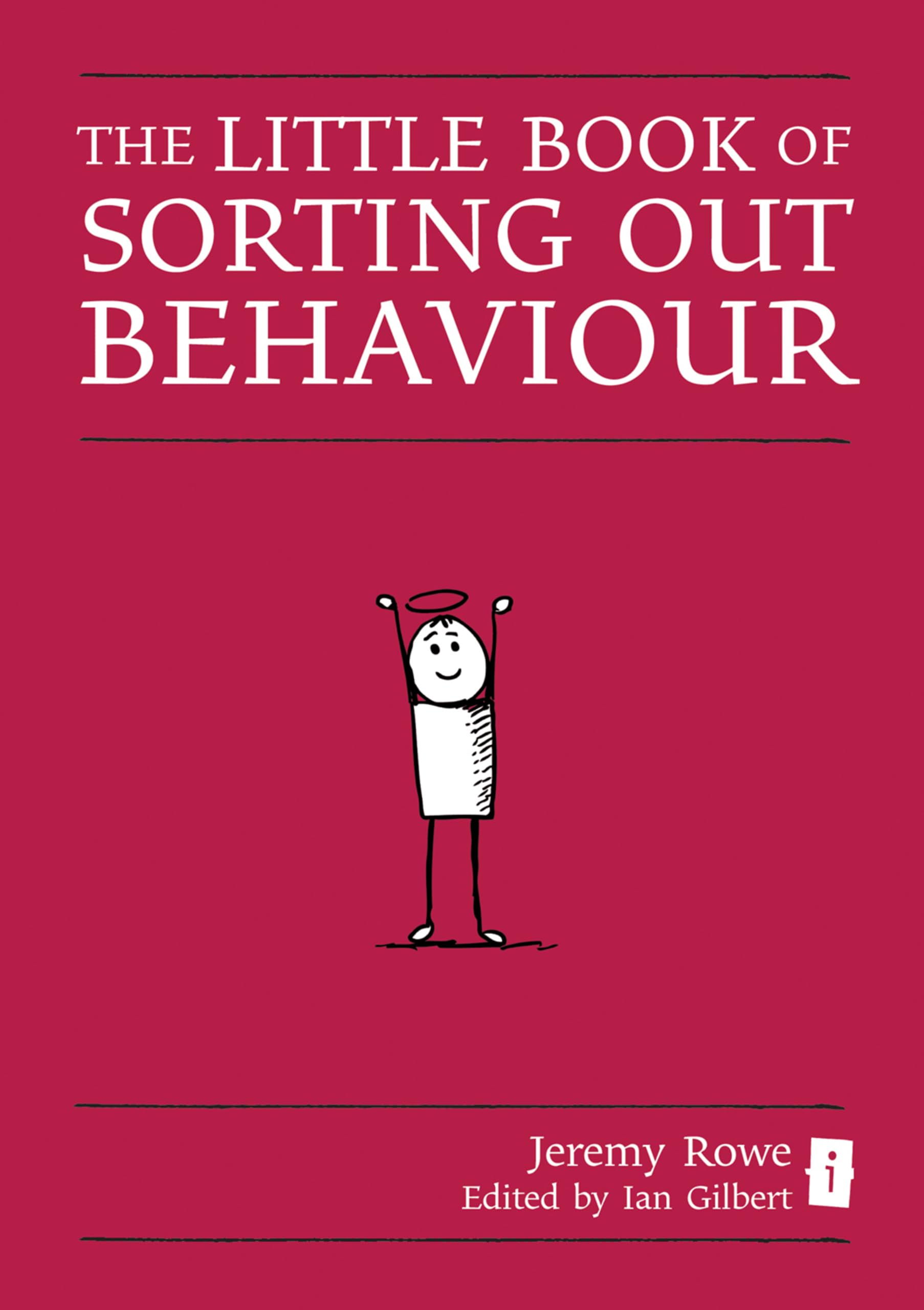 Sorting Out Behaviour: A Head Teacher's Guide (Little Book) (The Little Books)