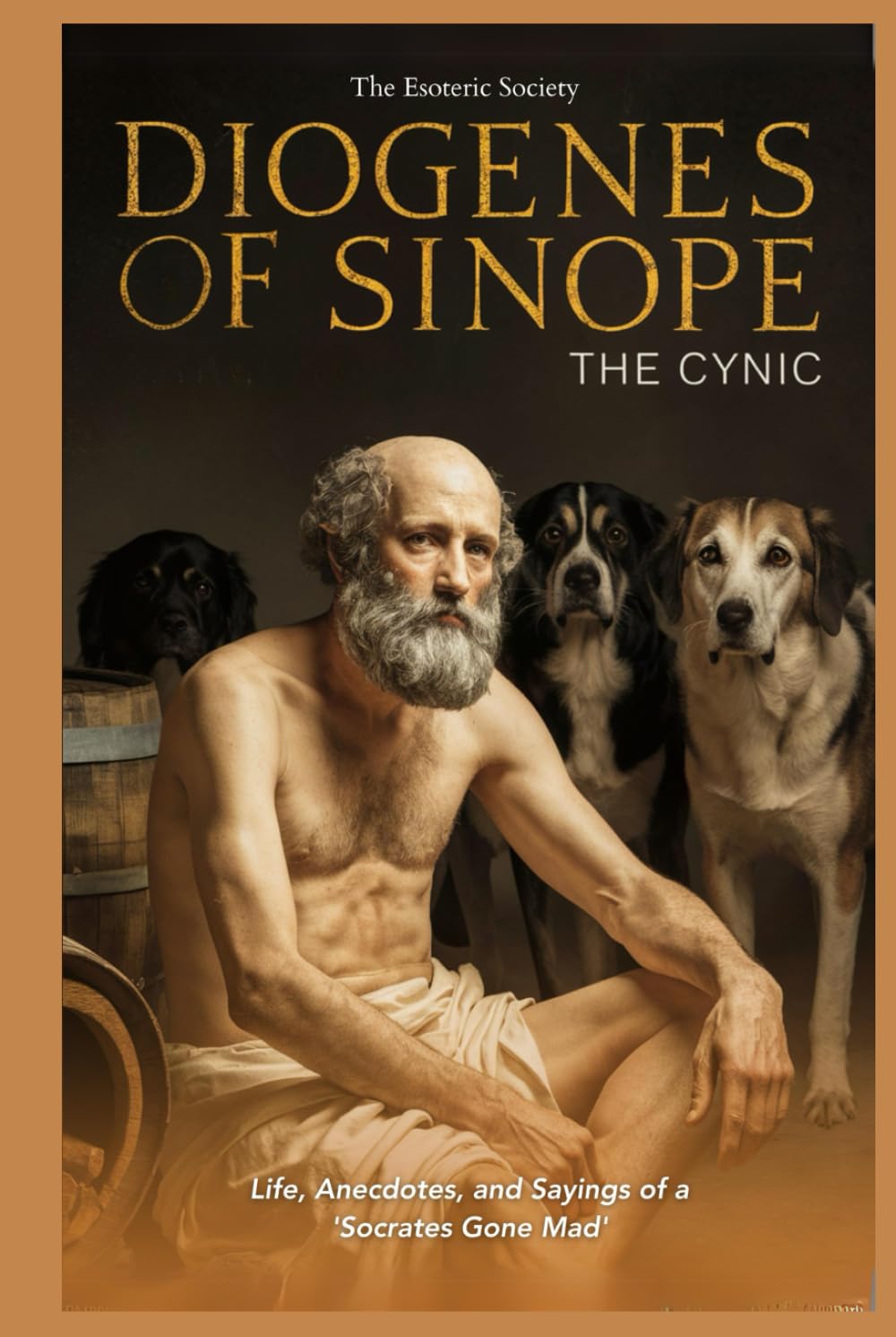 Diogenes of Sinope: The Cynic: Life, Anecdotes, and Sayings of a 'Socrates Gone Mad'