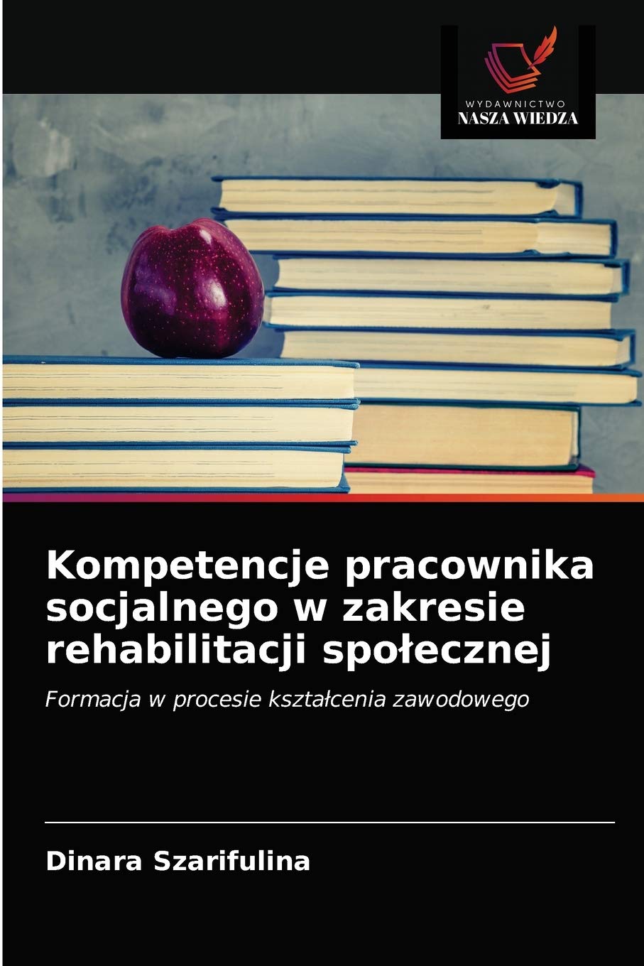 Kompetencje pracownika socjalnego w zakresie rehabilitacji społecznej: Formacja w procesie kszta¿cenia zawodowego
