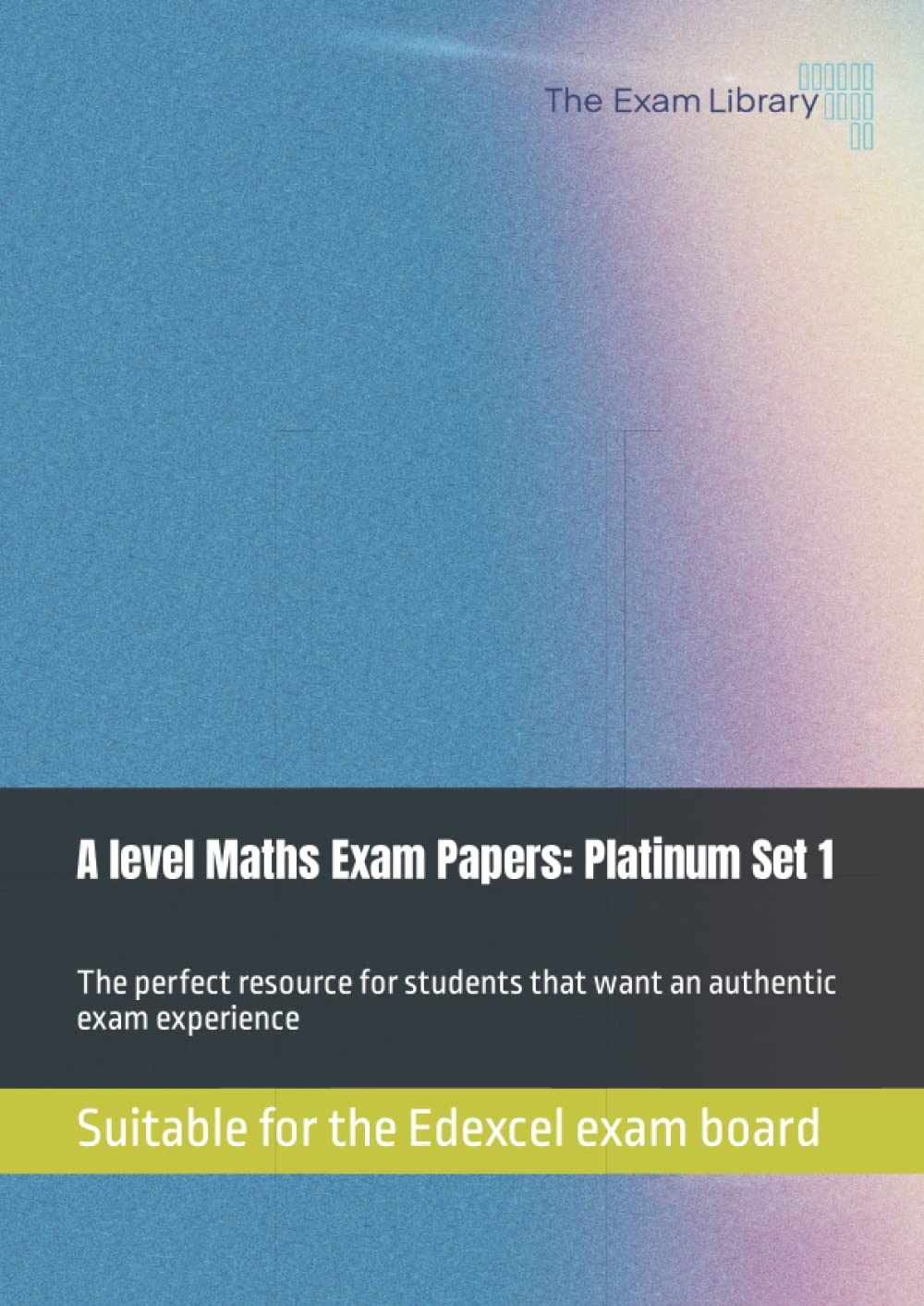 A level Maths Exam Papers: Platinum Set 1: Suitable for the Edexcel exam board