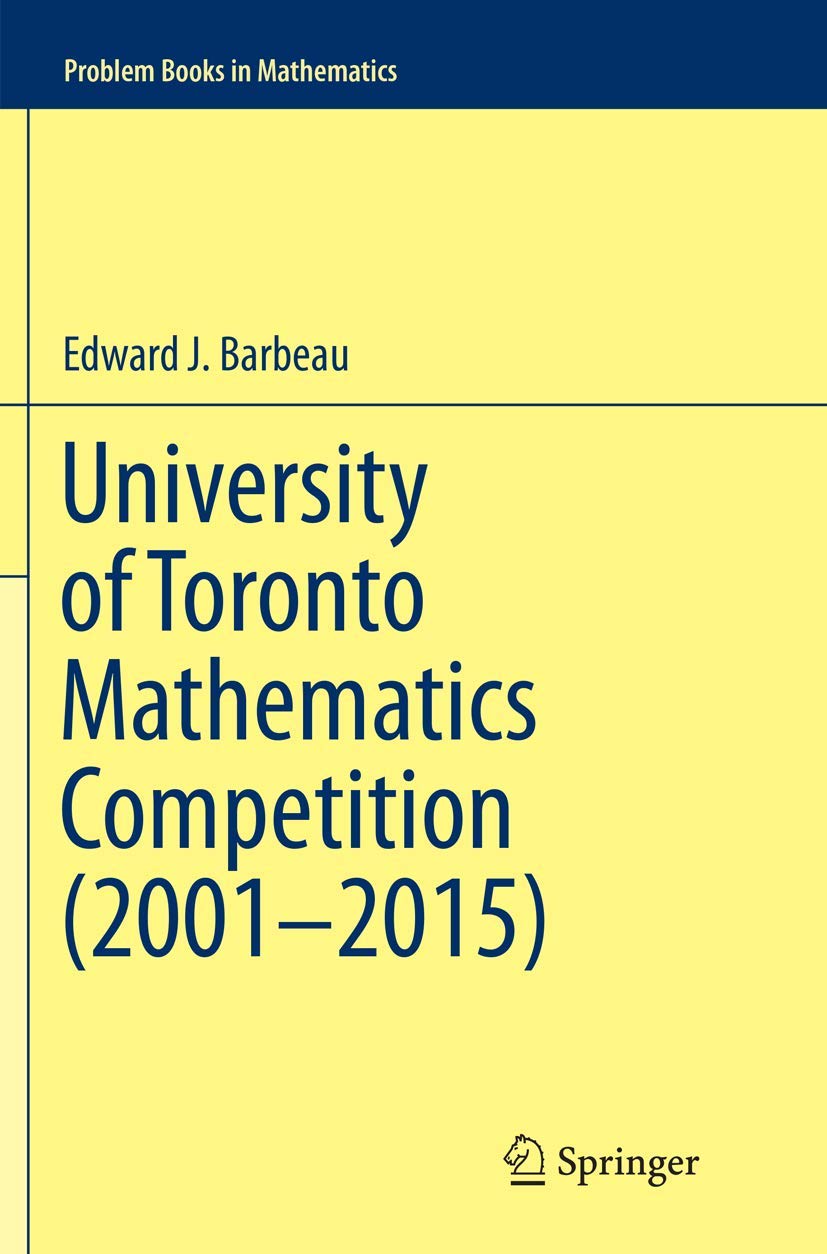 University of Toronto Mathematics Competition (2001–2015) (Problem Books in Mathematics)