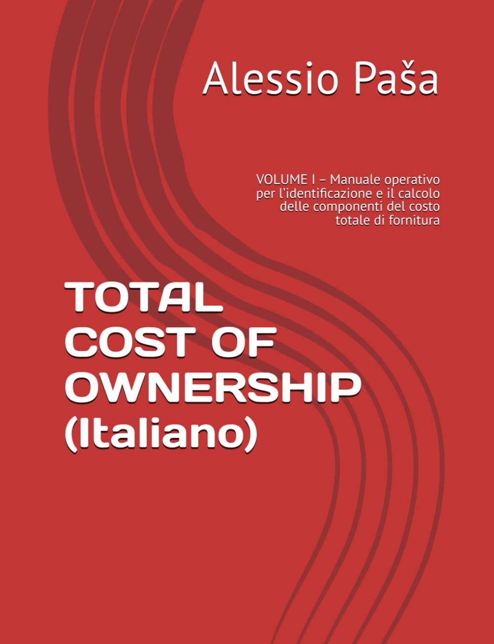 TOTAL COST OF OWNERSHIP (Italiano): VOLUME I – Manuale operativo per l’identificazione e il calcolo delle componenti del costo totale di fornitura