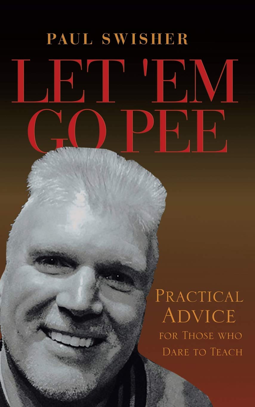 Let 'em Go Pee: Practical Advice for Those Who Dare to Teach