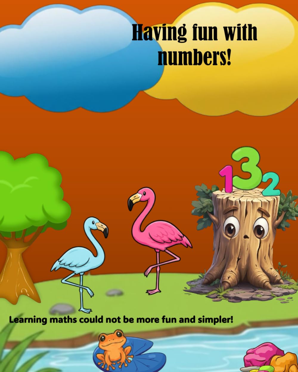 Having fun with numbers!: Learning maths could not be more fun and simpler!