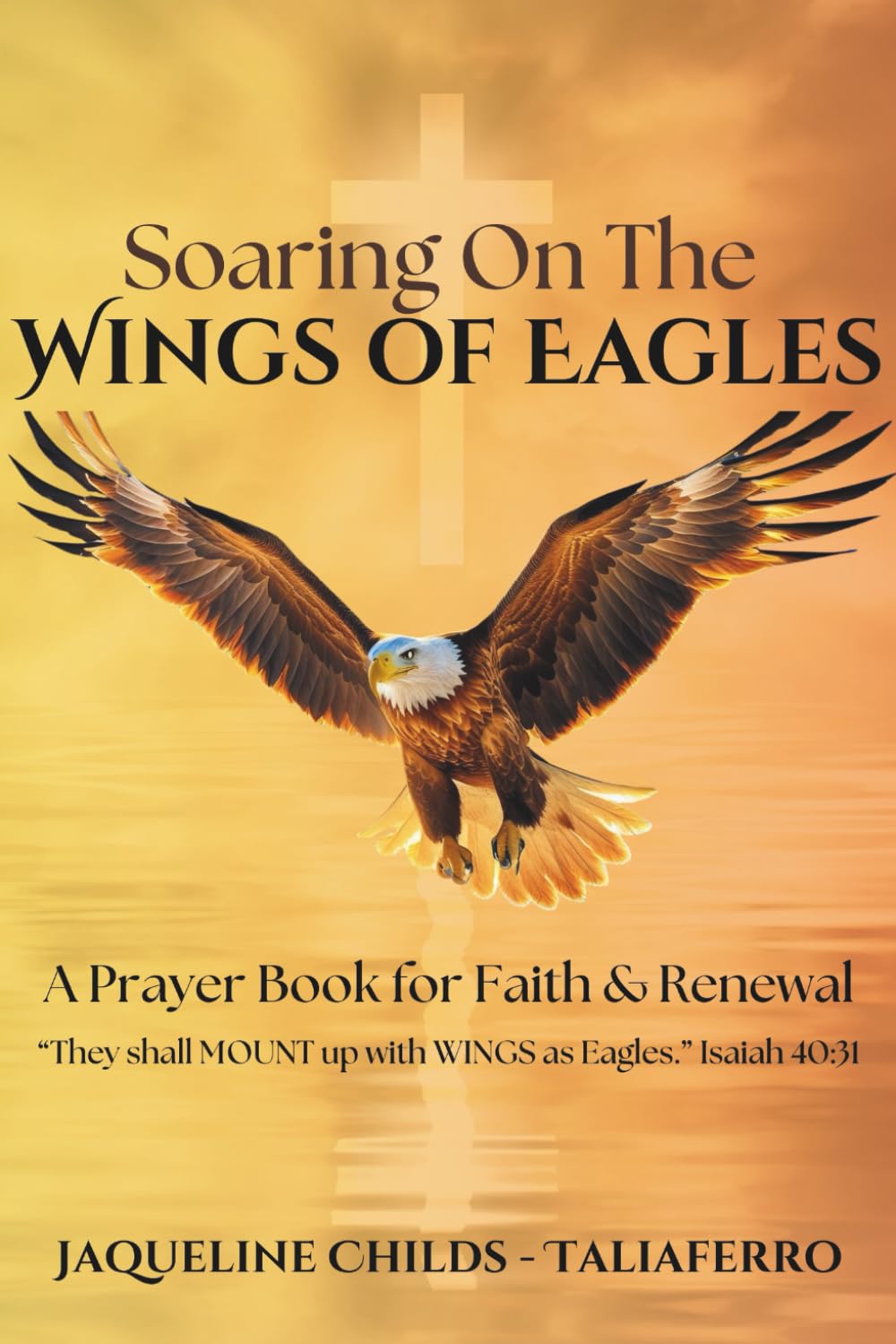 SOARING ON THE WINGS OF EAGLES: A PRAYER BOOK FOR FAITH AND RENEWAL