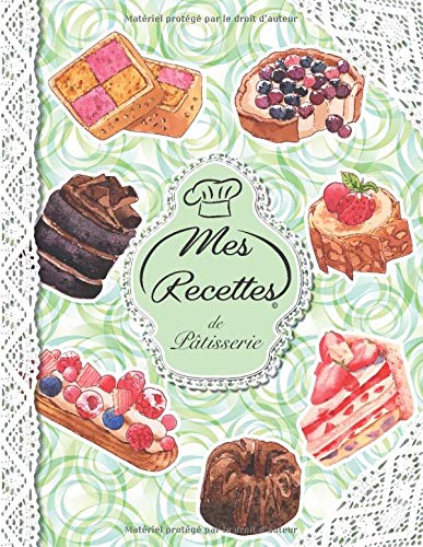 Télécharger Mes Recettes De Pâtisserie: Cahier à Compléter pour 52 Recettes - Livre de Cuisine Personnalisé PDF Ebook En Ligne