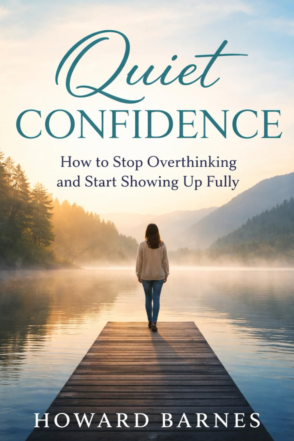 Quiet Confidence: How to Stop Overthinking and Start Showing Up Fully