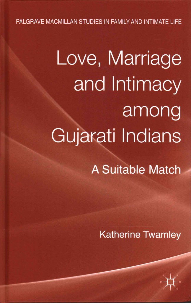 [(Love, Marriage and Intimacy Among Gujarati Indians : A Suitable Match)] [By (author) Katherine Twamley] published on (February, 2014)