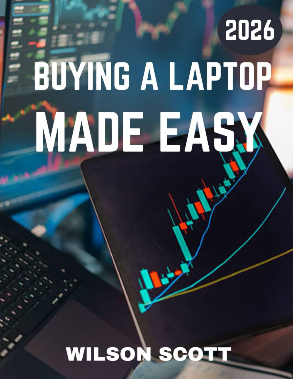 Buying a Laptop Made Easy (Full Color): Buying a Laptop Made Simple: Your Ultimate Guide to Choosing the Perfect Device